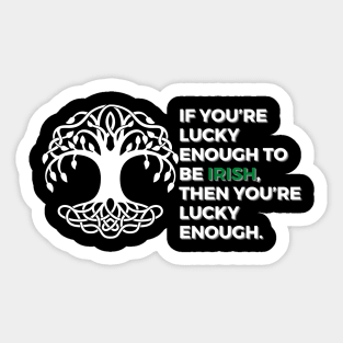 If you’re lucky enough to be Irish, then you’re lucky enough. Sticker